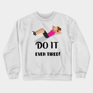 Do it even tired! Crewneck Sweatshirt